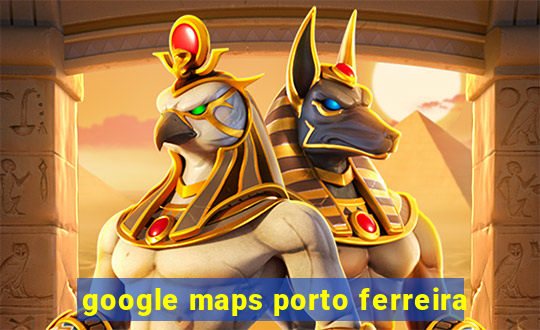 google maps porto ferreira